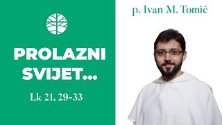 Prolazni svijet i neprolazna Riječ  EVANĐELJE Lk 21 2933 [upl. by Malanie]