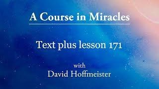 ACIM Lessons  171 Plus Text from Chapter 21 by David Hoffmeister A Course in Miracles [upl. by Obocaj]