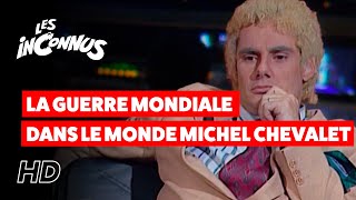 Les Inconnus  La guerre mondiale dans le monde  Michel Chevalet [upl. by Rimahs]