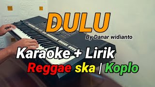 DULU Danar widianto  Karaoke Lirik  REGGAE KOPLO [upl. by Chas]