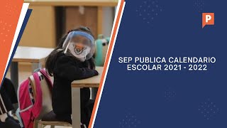 SEP publica el calendario del ciclo escolar 20212022 para educación básica [upl. by Anak]