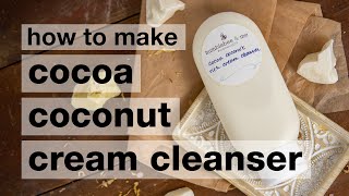 How to Make DIY Cocoa Coconut Rich Cream Facial Cleanser  Humblebee amp Me [upl. by Mario981]