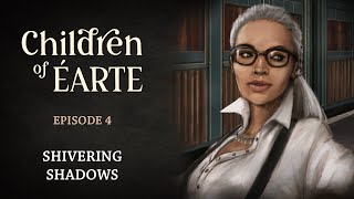 Children of Éarte  Episode 4  Shivering Shadows [upl. by Ytissac]