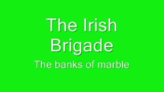 The Irish Brigade The Banks of Marble [upl. by Eelac]