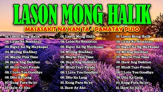 LASON MONG HALIK  Best Nonstop Pamatay Puso  Tagalog Love Song Collection Playlist [upl. by Althee181]