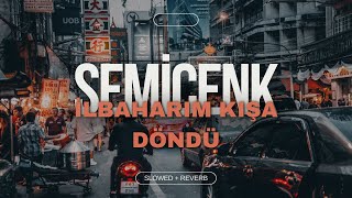 SEMİCENK  İLKBAHARIM KIŞA DÖNDÜ SLOWED  REVERB [upl. by Gratt]