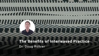 The Benefits of Interleaved Practice Dr Doug Rohrer [upl. by Treble]