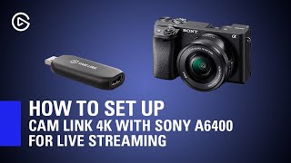 How to Set Up Elgato Cam Link 4K with Sony A6400 for Live Streaming [upl. by Baecher]