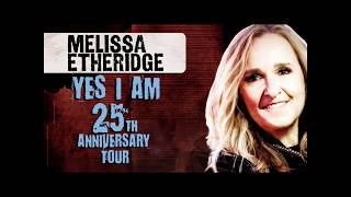 AN EVENING WITH MELISSA ETHERIDGE – YES I AM 25TH ANNIVERSARY TOUR [upl. by Beverley]