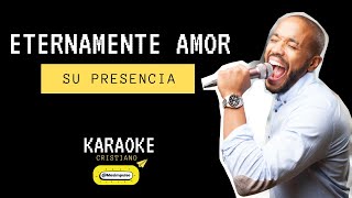 ✅ Karaoke Eternamente Amor Su presencia  🎤 KARAOKE Cristiano con letra [upl. by Nesbitt]