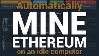 How to Automatically Mine Ethereum or other crypto on an Idle Computer [upl. by Hgieloj]