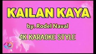 Kailan Kaya by Rodel Naval 4K KARAOKE STYLE rodelnaval [upl. by Aryam840]