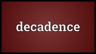 Decadence Meaning [upl. by Nairda423]