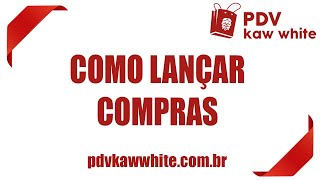 COMO LANÇAR SUAS COMPRAS  Sistema PDV Kaw White [upl. by Jacinthe]