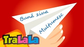 Bună ziua mulțumesc te rog  Cântece pentru copii  TraLaLa [upl. by Ludmilla335]