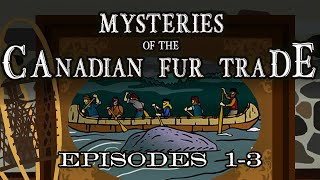 Mysteries of the Canadian Fur Trade Episodes 13 [upl. by Aisiat912]