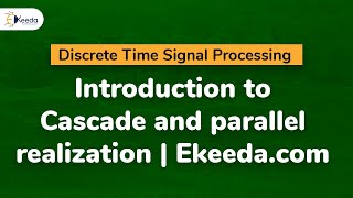 Introduction to Cascade and parallel realization  Ekeedacom  Discrete Time Signal Processing [upl. by Inad20]