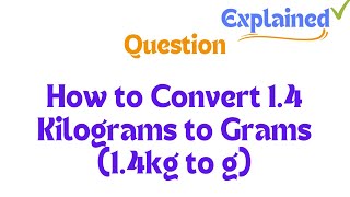 How to Convert 14 Kilograms to Grams 14kg to g [upl. by Adnol]