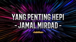 Jamal Mirdad  Yang Penting Hepi Lirik Lagu [upl. by Mylor]