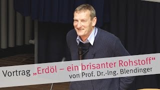 Vortrag „Erdöl – ein brisanter Rohstoff“ von Prof Dr Blendinger [upl. by Khanna]