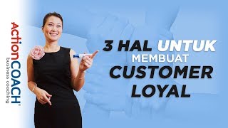 3 Hal ini untuk membuat Customer Loyal  ActionCOACH Jakarta Indonesia [upl. by Adlemi]