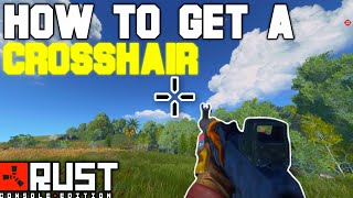 How To Get A CROSSHAIR  Rust Console Edition [upl. by Enaffit284]