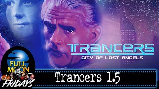 Trancers 15 City of Lost Angels 1988  Full Moon Fridays [upl. by Nylecaj960]