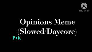 Opinions Meme SlowedDaycore [upl. by Alisander]