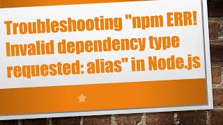 Troubleshooting quotnpm ERR Invalid dependency type requested aliasquot in Nodejs [upl. by Rustice994]