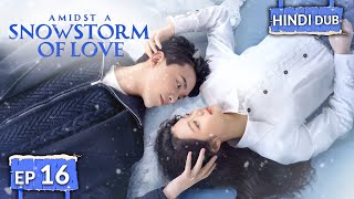 AMIDST A SNOWSTORM OF LOVE《Hindi DUB》《Eng SUB》Full Episode 16  Chinese Drama in Hindi [upl. by Yerocal]