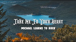 Michael Learns To Rock  Take Me To Your Heart Lyrics [upl. by Nagard187]