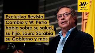 Exclusiva Revista Cambio y W Petro habla sobre su salud su hijo Laura Sarabia su Gobierno y más [upl. by Selohcin]