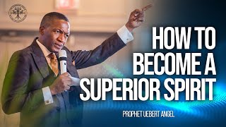 How To Become a Superior Spirit  Prophet Uebert Angel [upl. by Ceevah]