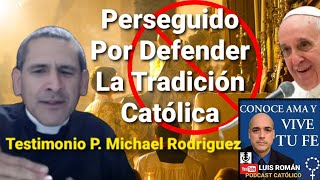 Sacerdote PERSEGUIDO Por Defender La Misa TRADICIONAL TESTIMONIO Padre Michael Rodriguez Luis Roman [upl. by Reyem]