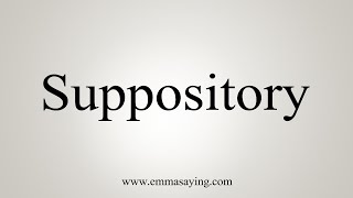 How To Say Suppository [upl. by Rochelle260]