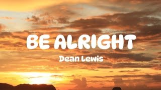 BE ALRIGHT  Dean Lewis  Lyrics [upl. by Vonny963]