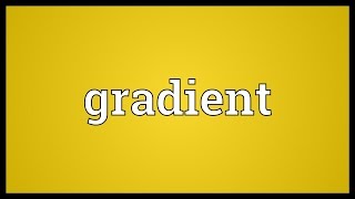 Gradient Meaning [upl. by Ydoow]