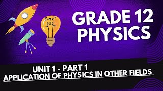 grade 12 physics unit 1 part 1 Application of physics in other fields [upl. by Luaped700]