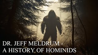 Dr Jeff Meldrum  A History of Hominids COMPLETE DOCUMENTARY Bigfoot Sasquatch Yeti Grover Krantz [upl. by Ardnoid897]