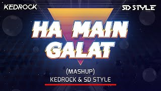 Haan Main Galat  MASHUPEDIT  KEDROCK amp SD STYLE [upl. by Aivuy553]