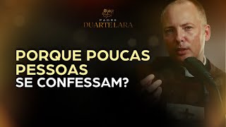 PORQUE POUCAS PESSOAS SE CONFESSAM  PADRE DUARTE LARA [upl. by Hilarius]