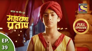 Bharat Ka Veer Putra  Maharana Pratap  भारत का वीर पुत्र  महाराणा प्रताप  Ep 39  Full Episode [upl. by Liag]