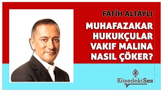 FATİH ALTAYLI quotMUHAFAZAKAR HUKUKÇULAR VAKIF MALINA NASIL ÇÖKERquot  Köşe Yazısı Dinle [upl. by Dunaville651]