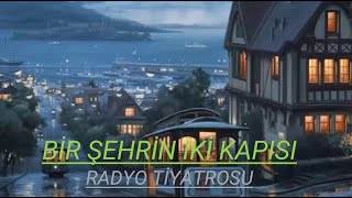 RADYO TİYATROSU amp BİE ŞEHRİN İKİ KAPISI amp RADYODA TİYATRO [upl. by End545]