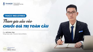 THACO Podcast 6  THACO INDUSTRIES – Tham gia sâu vào chuỗi giá trị toàn cầu  THACO Group [upl. by Dix874]