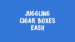 Juggling Cigar Boxes 1 [upl. by Yragerg]