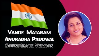 Vande Mataram Anuradha Paudwal  Soundtrack Version  Anuradha Paudwal Vande Mataram [upl. by Otreblaug974]