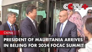 President of Mauritania Arrives in Beijing for 2024 FOCAC Summit [upl. by Bashee406]