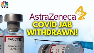 AstraZenecas COVID Vaccine Withdrawn Due To Surplus Of New Vaccines  N18G  CNBC TV18 [upl. by Ahsiket982]