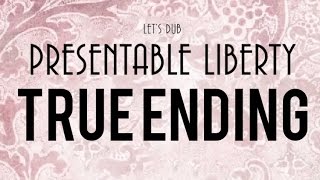 Lets Dub Presentable Liberty TRUE ENDING [upl. by Yelkrab]